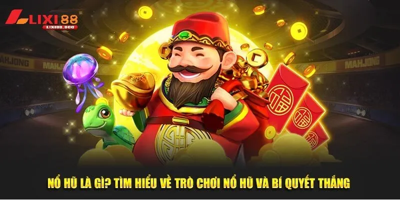 Bí quyết chơi nổ hủ - Hành trang chinh phục Chơi đâu thắng đó! - id Bí quyết chơi nổ hủ - Hành trang chinh phục hiệu quả Chơi đâu thắng đó!